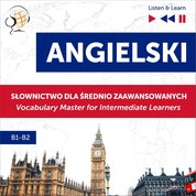 : Angielski. Słownictwo dla średnio zaawansowanych: English Vocabulary Master for Intermediate Learners (Listen & Learn - Poziom B1-B2) - audiobook