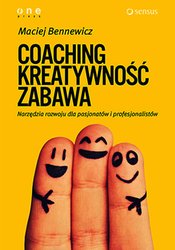 : COACHING, KREATYWNOŚĆ, ZABAWA. Narzędzia rozwoju dla pasjonatów i profesjonalistów - audiobook