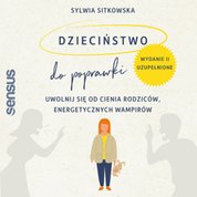 : Dzieciństwo do poprawki. Uwolnij się od cienia rodziców, energetycznych wampirów. Wydanie II, uzupełnione - audiobook