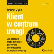 : Klient w centrum uwagi. Jak szefowie mogą budować pozytywne doświadczenie w zespołach obsługi - audiobook