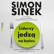 : Liderzy jedzą na końcu. Dlaczego niektóre zespoły potrafią świetnie współpracować, a inne nie - audiobook