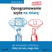 : Oprogramowanie szyte na miarę. Jak rozmawiać z klientem, który nie wie, czego chce. Wydanie II rozszerzone - audiobook