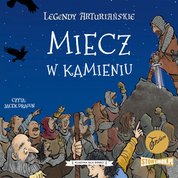 : Legendy arturiańskie. Tom 3. Miecz w kamieniu - audiobook