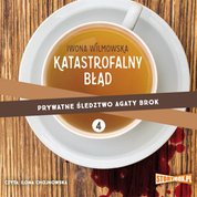 : Prywatne śledztwo Agaty Brok. Tom 4. Katastrofalny błąd - audiobook