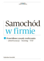 : Samochód w firmie - Prawidłowe zasady rozliczania - amortyzacja, leasing, VAT - ebook