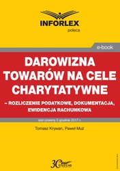 : Darowizna towarów na cele charytatywne - rozliczenie podatkowe, dokumentacja, ewidencja księgowa - ebook