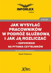 : Jak wysyłać pracowników w podróż służbową i jak ją rozliczać - odpowiedzi na pytania Czytelników - ebook