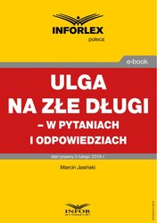 : ULGA NA ZŁE DŁUGI - W PYTANIACH I ODPOWIEDZIACH stan prawny 5 lutego 2019 - ebook