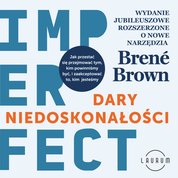 : "Dary niedoskonałości. Jak przestać się przejmować tym, kim powinniśmy być, i zaakceptować to, kim jesteśmy" - audiobook