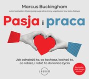 : Pasja i praca. Jak odnaleźć to, co kochasz, kochać to, co robisz, i robić to do końca życia - audiobook