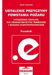 : Ustalanie przyczyn powstawania pożaru, urządzenia grzejne, ich charakterystyki termiczne i badania elektrotechniczne - poradnik  - ebook