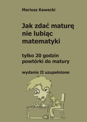 : Jak zdać maturę nie lubiąc matematyki - ebook