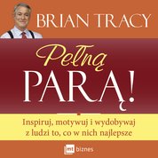 : Pełną parą Inspiruj, motywuj i wydobywaj z ludzi to, co w nich najlepsze - audiobook