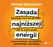 : Zasada najniższej energii. Dlaczego nam się nie chce i jak to wykorzystać w komunikacji, zarządzaniu, marketingu i sprzedaży - audiobook