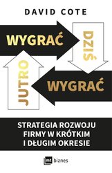 : Wygrać dziś, wygrać jutro. Strategia rozwoju firmy w krótkim i długim okresie - ebook