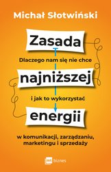 : Zasada najniższej energii. Dlaczego nam się nie chce i jak to wykorzystać w komunikacji, zarządzaniu, marketingu i sprzedaży - ebook