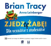 : Zjedz tę żabę! Dla uczniów i studentów 22 metody, by niczego nie odkładać na później i osiągać świetne wyniki w nauce - ebook