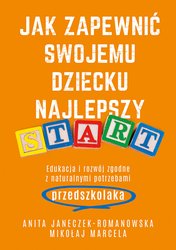 : Jak zapewnić swojemu dziecku najlepszy start. Edukacja i rozwój zgodne z naturalnymi potrzebami przedszkolaka - ebook