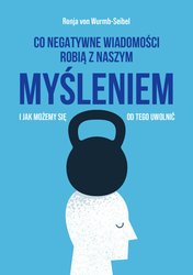 : Co negatywne wiadomości robią z naszym myśleniem i jak możemy się od tego uwolnić - ebook