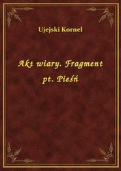 : Akt wiary. Fragment pt. Pieśń - ebook