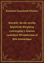 : Amarylla. Na akt weselny księżniczki Maryjanny Czartoryskiej z księciem Ludwikiem Wirtemberskim od Koła Panieńskiego - ebook