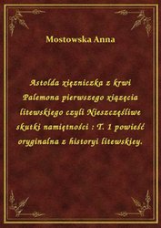 : Astolda xięzniczka z krwi Palemona pierwszego xiązęcia litewskiego czyli Nieszczęśliwe skutki namiętności : T. 1 powieść oryginalna z historyi litewskiey. - ebook