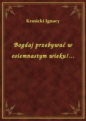 : Bogdaj przebywać w osiemnastym wieku!... - ebook