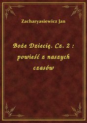 : Boże Dziecię. Cz. 2 : powieść z naszych czasów - ebook