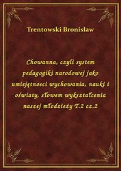 : Chowanna, czyli system pedagogiki narodowej jako umiejętnosci wychowania, nauki i oświaty, słowem wykształcenia naszej młodzieży T.2 cz.2 - ebook