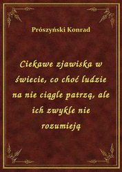 : Ciekawe zjawiska w świecie, co choć ludzie na nie ciągle patrzą, ale ich zwykle nie rozumieją - ebook