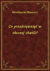 : Co przedsięwziąć w obecnej chwili? - ebook