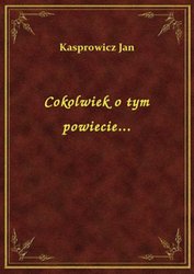 : Cokolwiek o tym powiecie... - ebook