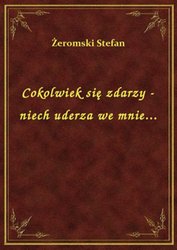 : Cokolwiek się zdarzy - niech uderza we mnie... - ebook