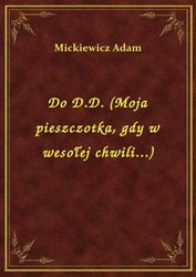 : Do D.D. (Moja pieszczotka, gdy w wesołej chwili...) - ebook