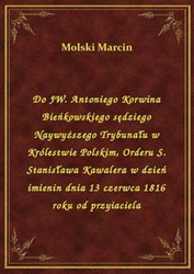 : Do JW. Antoniego Korwina Bieńkowskiego sędziego Naywyższego Trybunału w Królestwie Polskim, Orderu S. Stanisława Kawalera w dzień imienin dnia 13 czerwca 1816 roku od przyiaciela - ebook