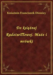 : Do księżnej Radziwiłłowej. Maże i mrówki - ebook