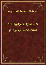 : Do Nakwaskiego. O pożytku niemienia - ebook