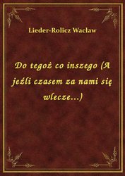 : Do tegoż co inszego (A jeźli czasem za nami się wlecze...) - ebook