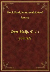 : Dom biały. T. 1 : powieść - ebook