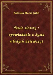 : Dwie siostry : opowiadanie z życia młodych dziewcząt - ebook