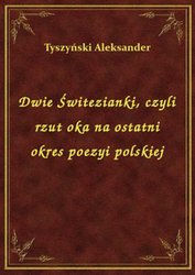 : Dwie Świtezianki, czyli rzut oka na ostatni okres poezyi polskiej - ebook