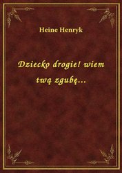 : Dziecko drogie! wiem twą zgubę... - ebook