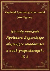 : Gawędy naukowe Apolinara Zagórskiego obejmujące wiadomości z nauk przyrodzonych. T. 2 - ebook