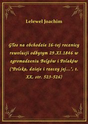 : Głos na obchodzie 16-tej rocznicy rewolucji odbytym 29.XI.1846 w zgromadzeniu Belgów i Polaków ("Polska, dzieje i rzeczy jej...", t. XX, str. 523-526) - ebook