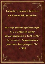 : Historya Stanów Zjednoczonych. T. 3 z dodaniem aktów konstytucyjnych z r. 1781 i 1787, Okres trzeci - [organizowanie państwa i konstytucya (1776-1789)] - ebook