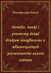 : Homilie, nauki i przemowy dotąd drukiem nieogłoszone z własnoręcznych pierwotworów autora zebrane - ebook