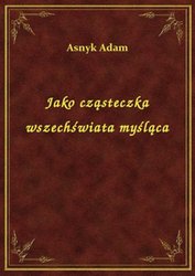 : Jako cząsteczka wszechświata myśląca - ebook