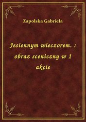 : Jesiennym wieczorem. : obraz sceniczny w 1 akcie - ebook