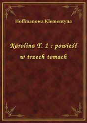 : Karolina T. 1 : powieść w trzech tomach - ebook