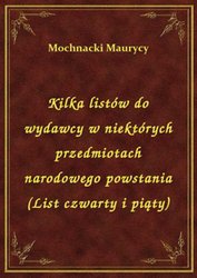 : Kilka listów do wydawcy w niektórych przedmiotach narodowego powstania (List czwarty i piąty) - ebook